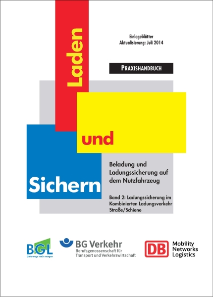 BGL/BG Verkehr-Praxishandbuch "Laden und Sichern" Band 2: Ladungssicherung im Kombinierten Ladungsverkehr Straße/Schiene