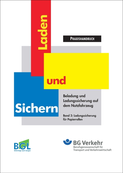 BGL/BG Verkehr-Praxishandbuch "Laden und Sichern" Band 3: Ladungssicherung für Papierrollen